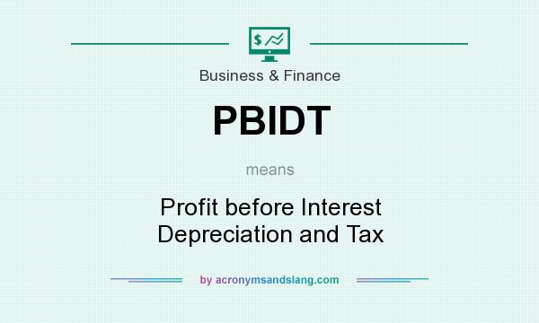 What does PBIDT mean? It stands for Profit before Interest Depreciation and Tax