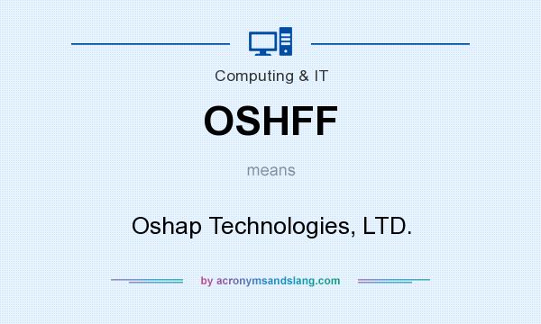 What does OSHFF mean? It stands for Oshap Technologies, LTD.