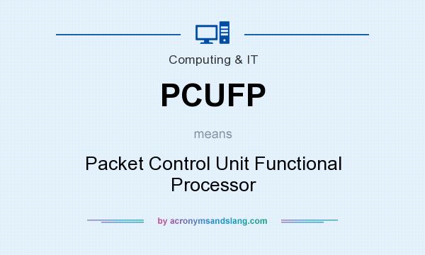 What does PCUFP mean? It stands for Packet Control Unit Functional Processor