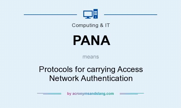 What does PANA mean? It stands for Protocols for carrying Access Network Authentication
