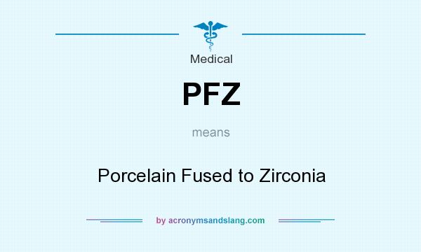 What does PFZ mean? It stands for Porcelain Fused to Zirconia
