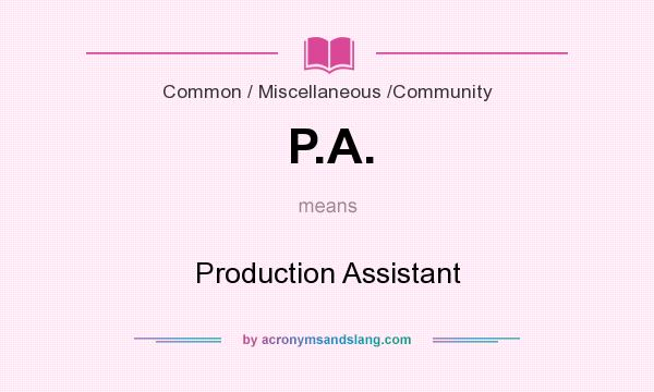 What does P.A. mean? It stands for Production Assistant