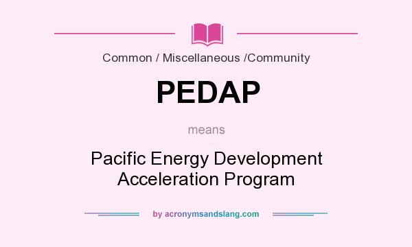 What does PEDAP mean? It stands for Pacific Energy Development Acceleration Program