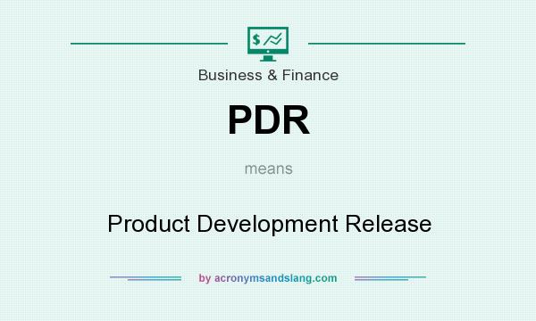 What does PDR mean? It stands for Product Development Release