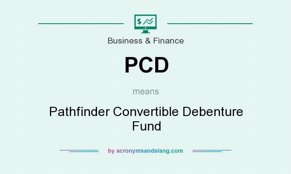 What does PCD mean? It stands for Pathfinder Convertible Debenture Fund