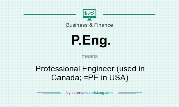 What does P.Eng. mean? It stands for Professional Engineer (used in Canada; =PE in USA)