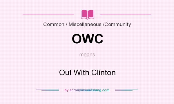 What does OWC mean? It stands for Out With Clinton