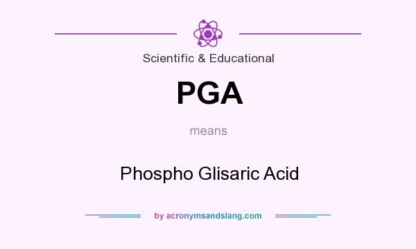 What does PGA mean? It stands for Phospho Glisaric Acid