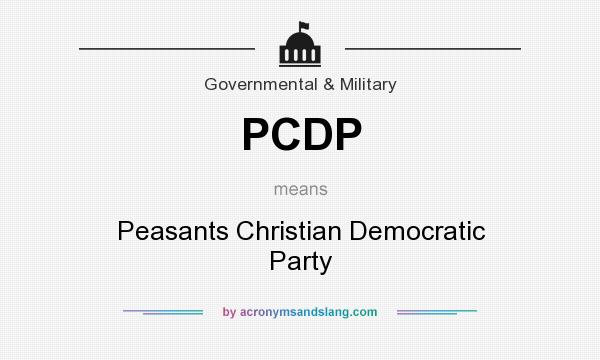 What does PCDP mean? It stands for Peasants Christian Democratic Party