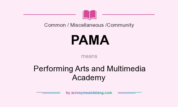 What does PAMA mean? It stands for Performing Arts and Multimedia Academy