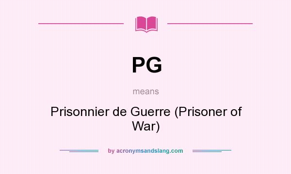 What does PG mean? It stands for Prisonnier de Guerre (Prisoner of War)