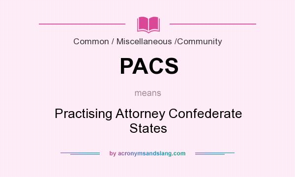 What does PACS mean? It stands for Practising Attorney Confederate States
