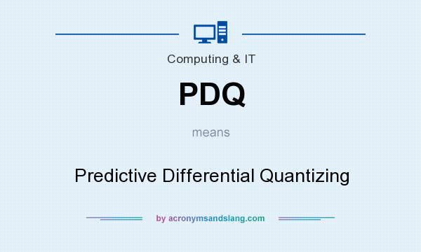 What does PDQ mean? It stands for Predictive Differential Quantizing