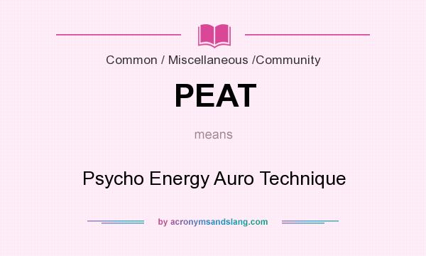 What does PEAT mean? It stands for Psycho Energy Auro Technique