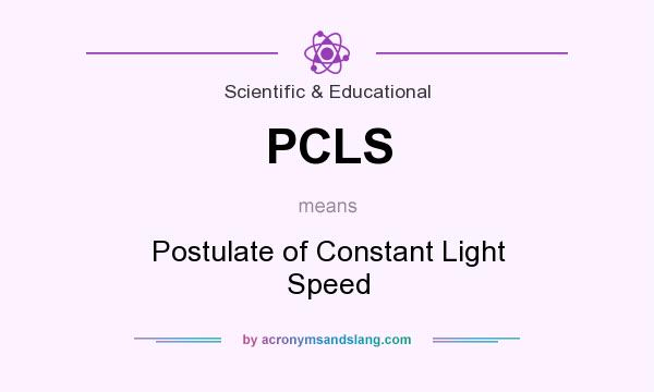 What does PCLS mean? It stands for Postulate of Constant Light Speed