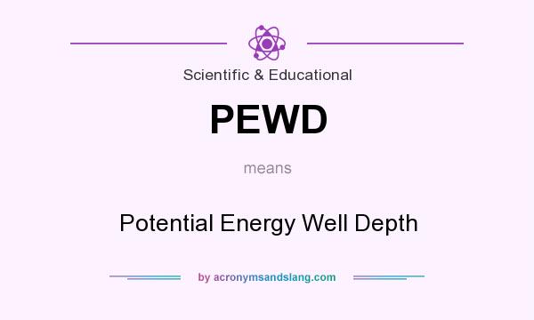 What does PEWD mean? It stands for Potential Energy Well Depth