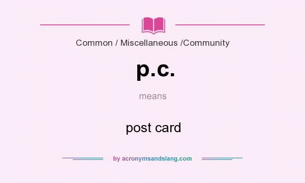 What does p.c. mean? It stands for post card