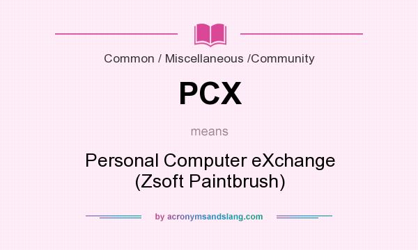 What does PCX mean? It stands for Personal Computer eXchange (Zsoft Paintbrush)