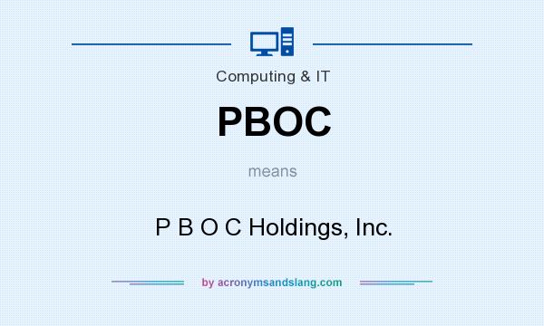 What does PBOC mean? It stands for P B O C Holdings, Inc.