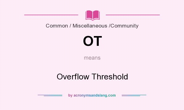 What does OT mean? It stands for Overflow Threshold