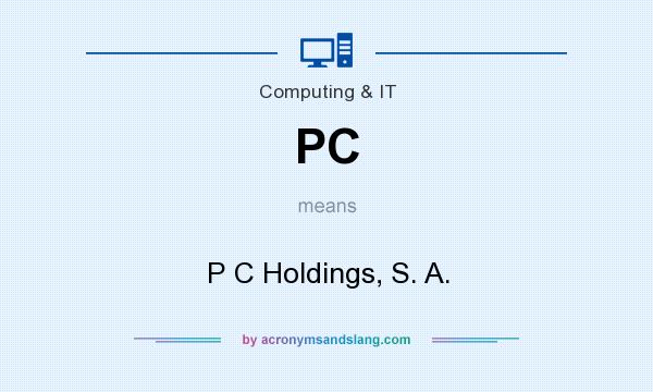 What does PC mean? It stands for P C Holdings, S. A.