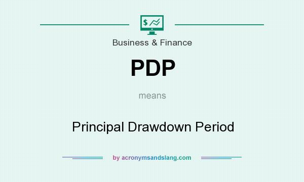 What does PDP mean? It stands for Principal Drawdown Period