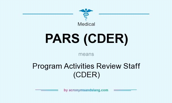 What does PARS (CDER) mean? It stands for Program Activities Review Staff (CDER)