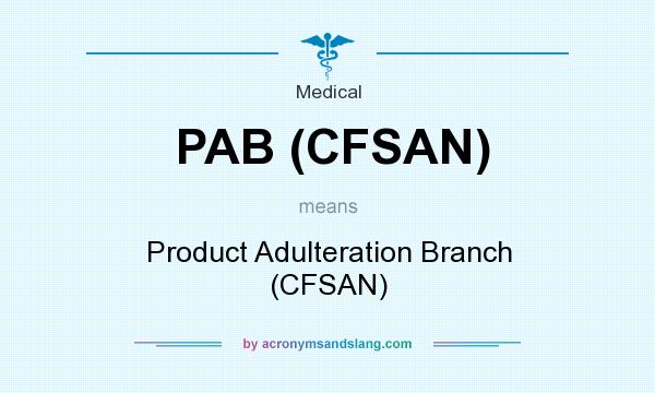 What does PAB (CFSAN) mean? It stands for Product Adulteration Branch (CFSAN)
