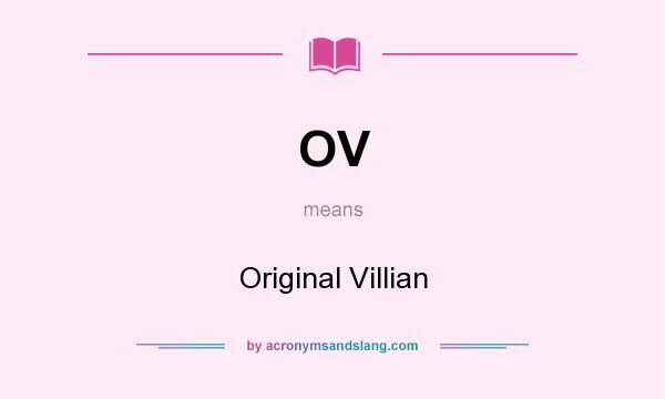 What does OV mean? It stands for Original Villian