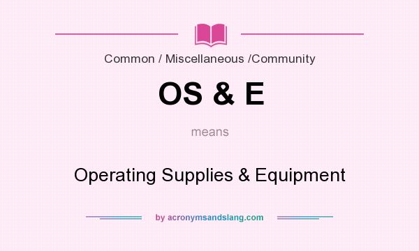 What does OS & E mean? It stands for Operating Supplies & Equipment
