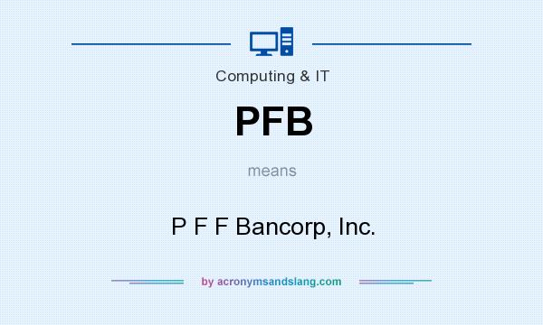 What does PFB mean? It stands for P F F Bancorp, Inc.
