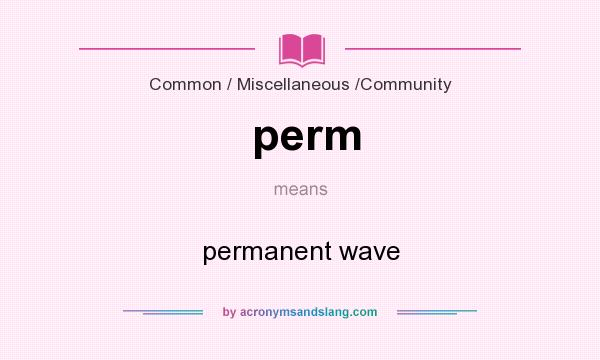 What does perm mean? It stands for permanent wave