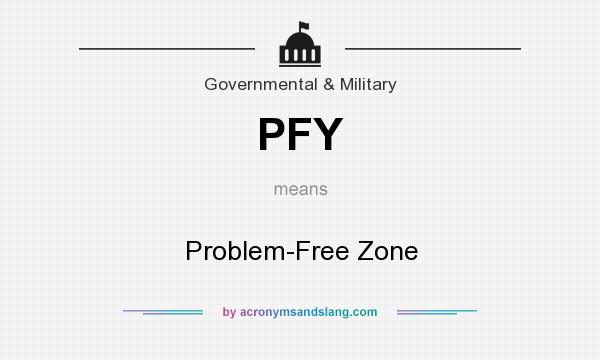 What does PFY mean? It stands for Problem-Free Zone