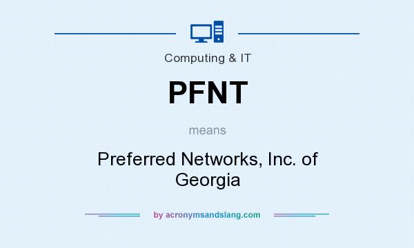 What does PFNT mean? It stands for Preferred Networks, Inc. of Georgia