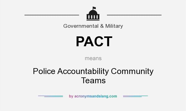 What does PACT mean? It stands for Police Accountability Community Teams
