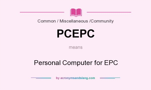 What does PCEPC mean? It stands for Personal Computer for EPC
