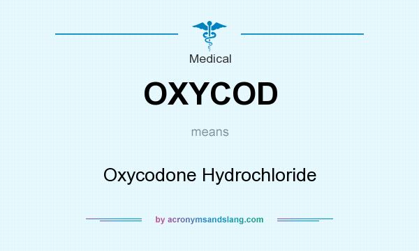 What does OXYCOD mean? It stands for Oxycodone Hydrochloride