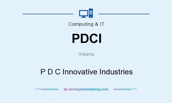 What does PDCI mean? It stands for P D C Innovative Industries