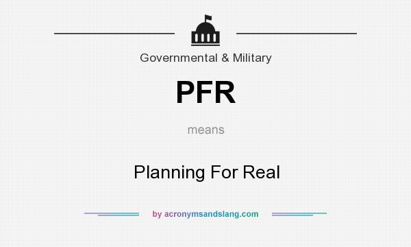 What does PFR mean? It stands for Planning For Real