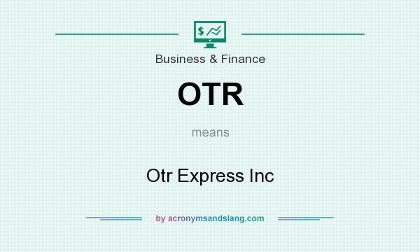 What does OTR mean? It stands for Otr Express Inc