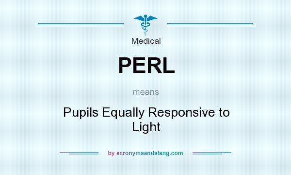 What does PERL mean? It stands for Pupils Equally Responsive to Light