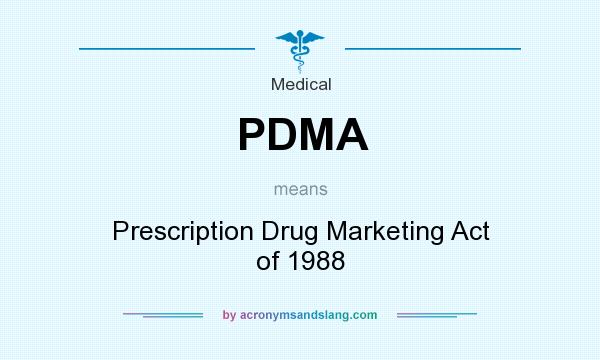 What does PDMA mean? It stands for Prescription Drug Marketing Act of 1988