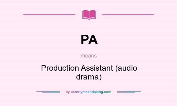 What does PA mean? It stands for Production Assistant (audio drama)
