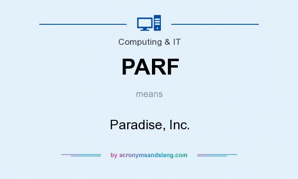 What does PARF mean? It stands for Paradise, Inc.