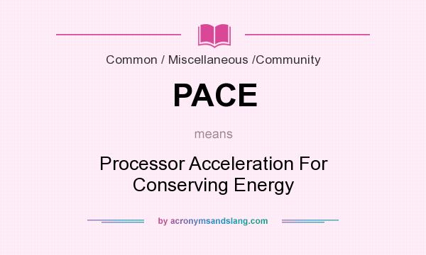 What does PACE mean? It stands for Processor Acceleration For Conserving Energy