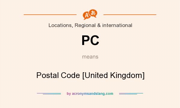What does PC mean? It stands for Postal Code [United Kingdom]