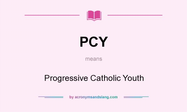 What does PCY mean? It stands for Progressive Catholic Youth