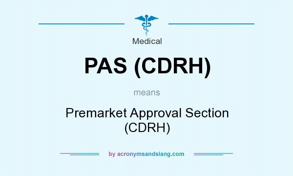 What does PAS (CDRH) mean? It stands for Premarket Approval Section (CDRH)