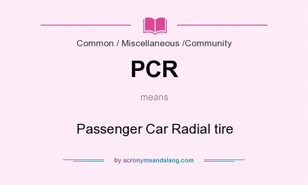 What does PCR mean? It stands for Passenger Car Radial tire