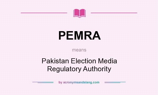 What does PEMRA mean? It stands for Pakistan Election Media Regulatory Authority